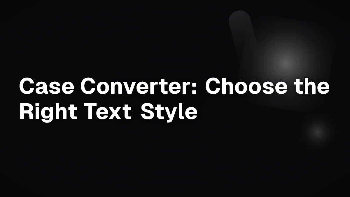 Case Converter: Choose the Right Text Style