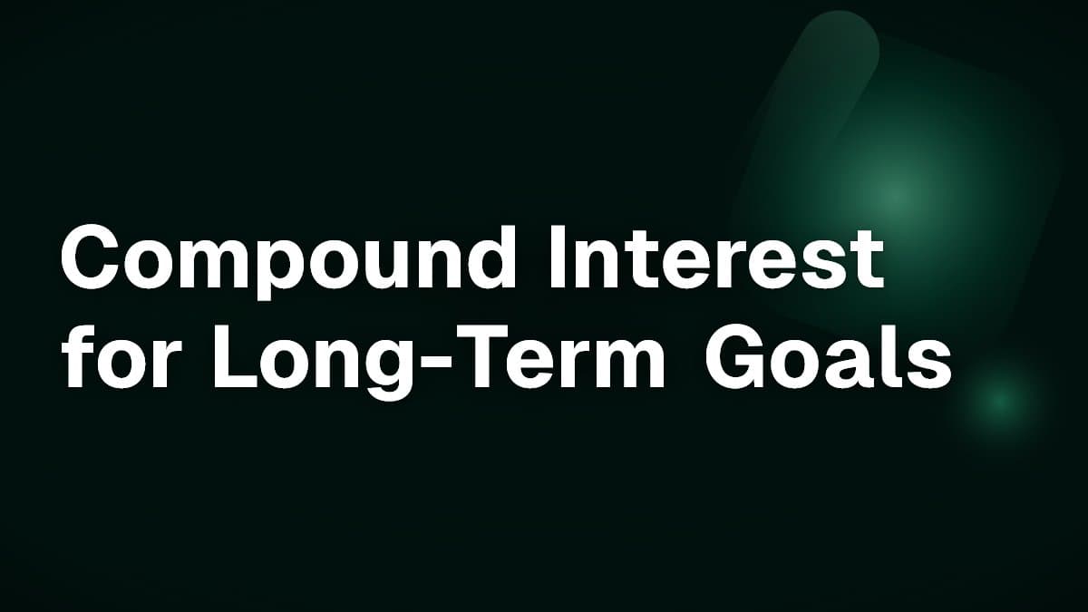 Compound Interest for Long-Term Goals