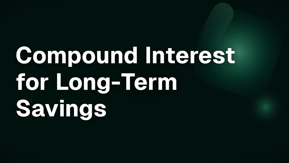 Compound Interest for Long-Term Savings