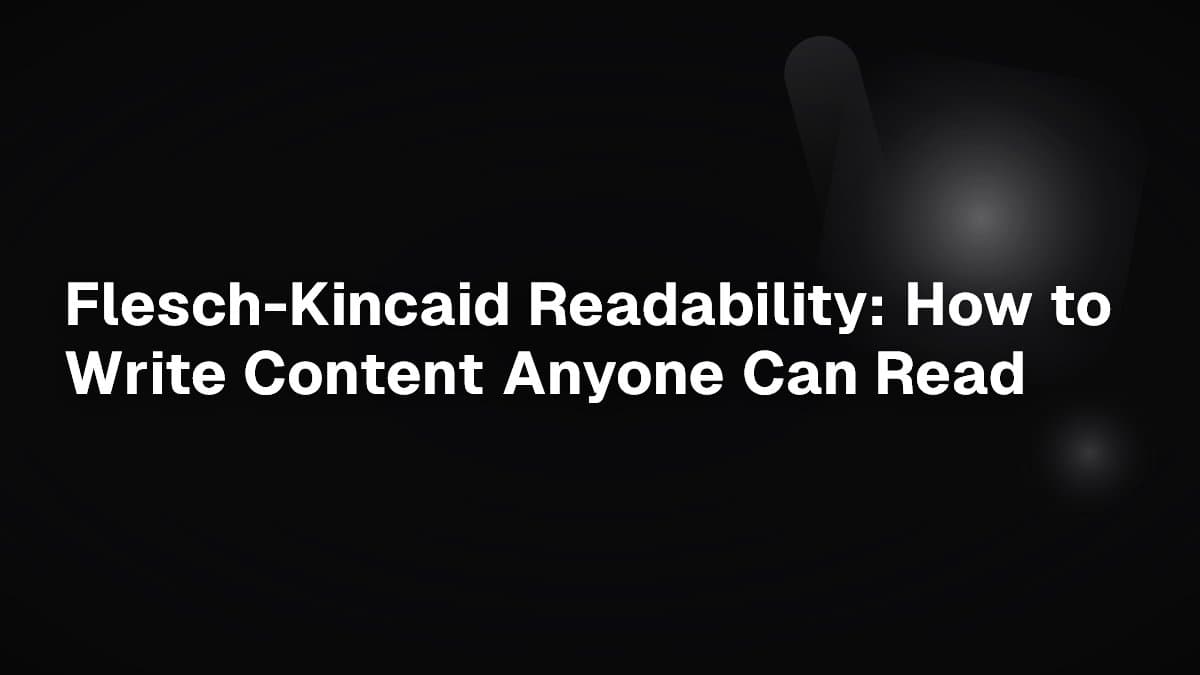 Flesch-Kincaid Readability: How to Write Content Anyone Can Read
