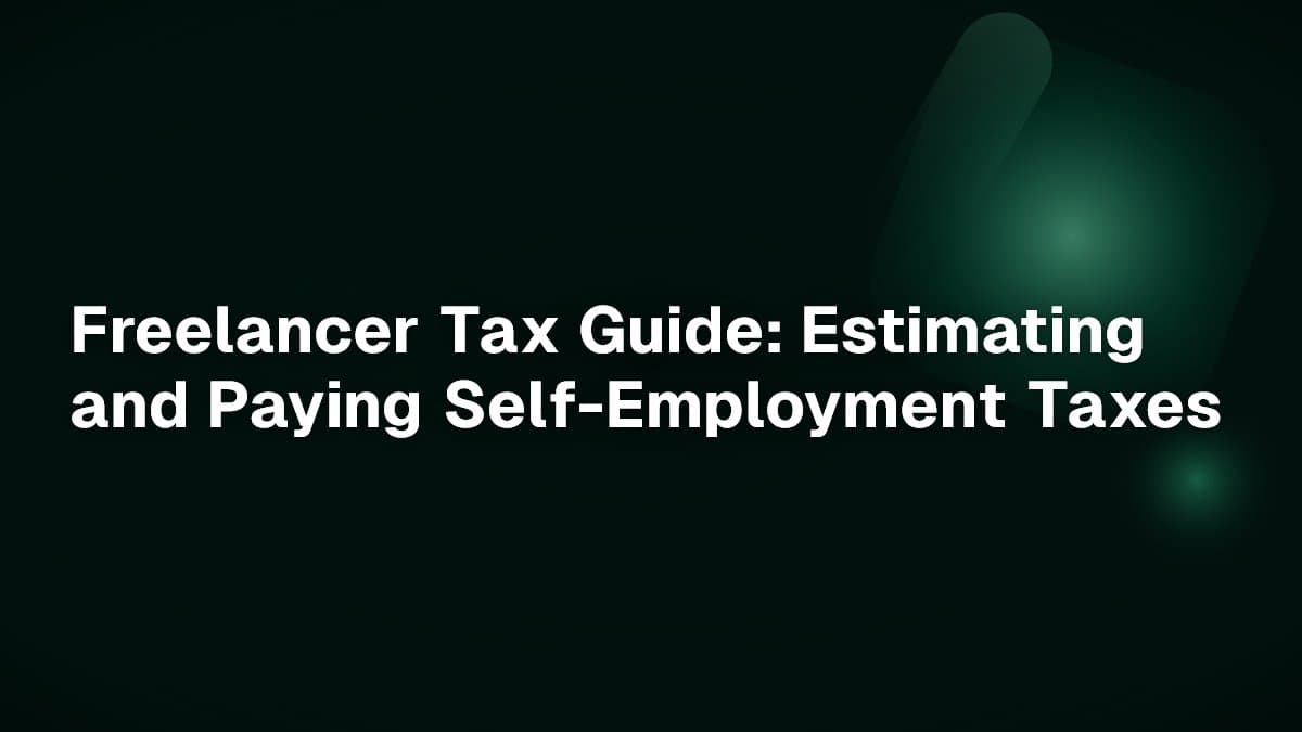Freelancer Tax Guide: Estimating and Paying Self-Employment Taxes
