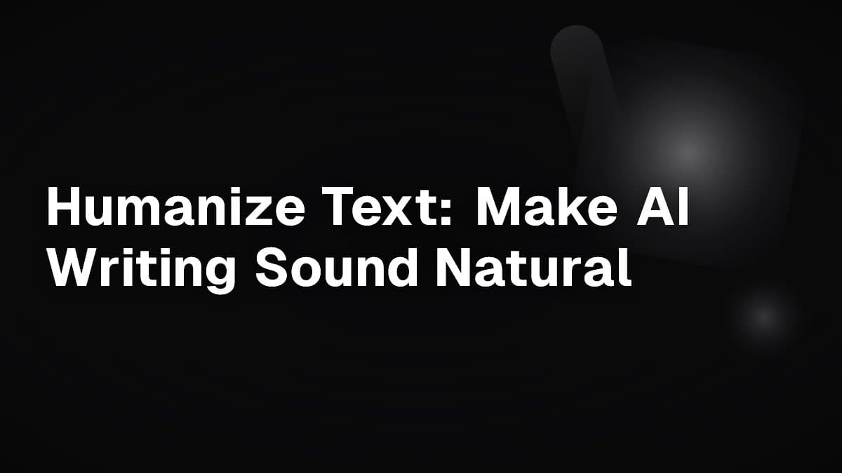 Humanize Text: Make AI Writing Sound Natural