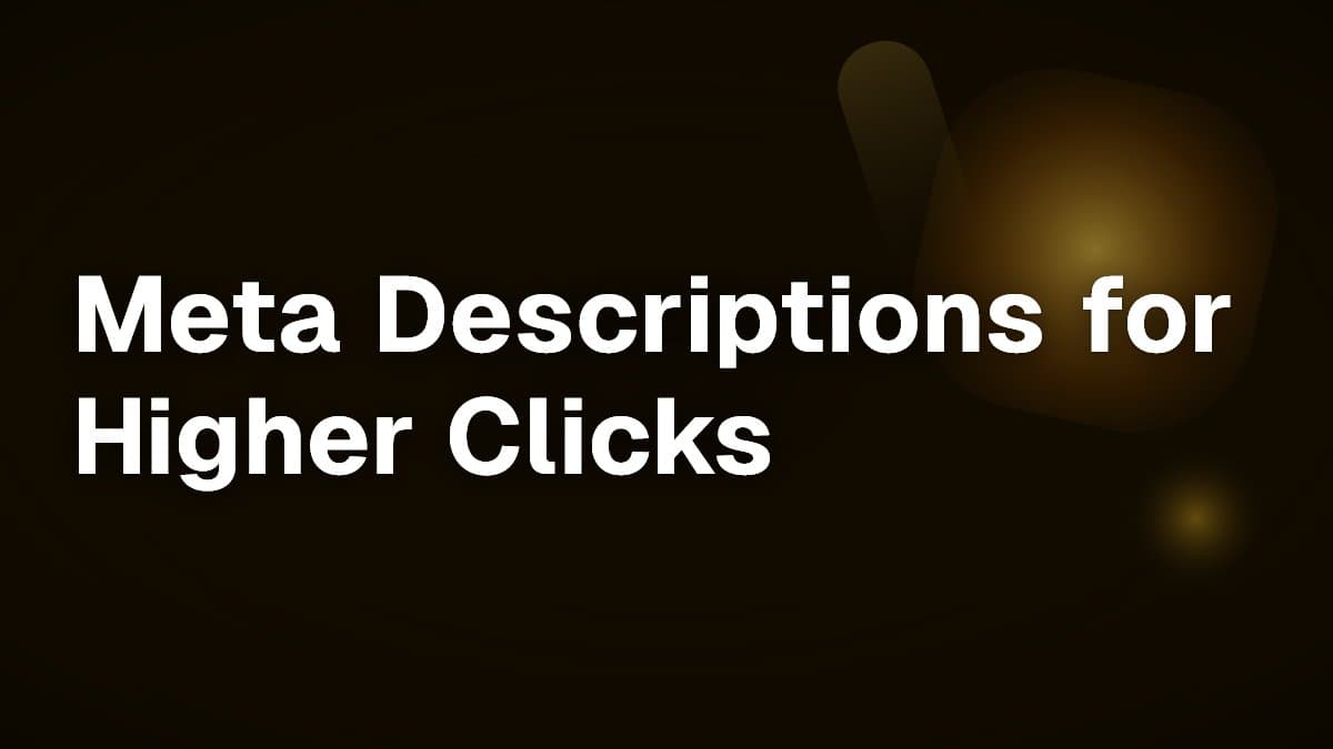 Meta Descriptions for Higher Clicks