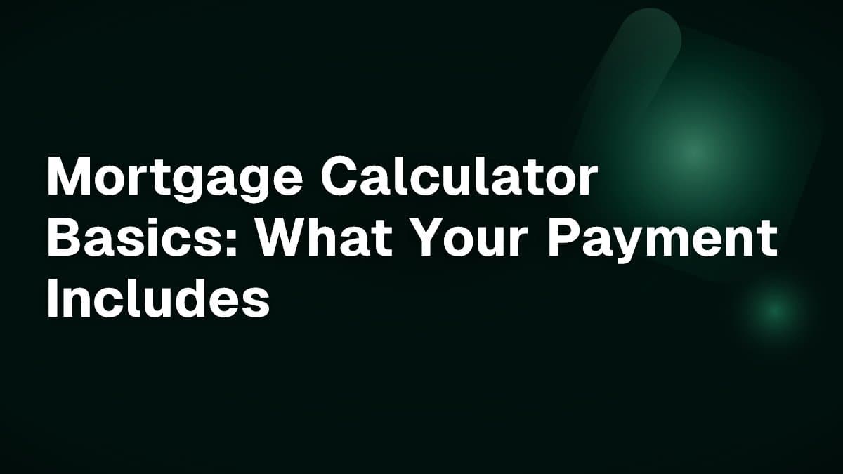 Mortgage Calculator Basics: What Your Payment Includes