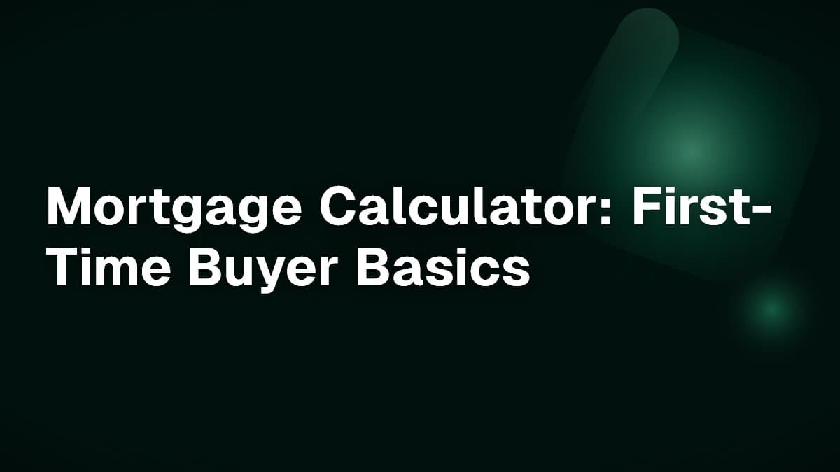 Mortgage Calculator: First-Time Buyer Basics