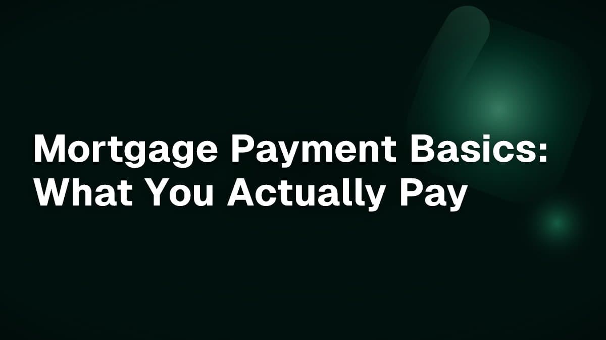 Mortgage Payment Basics: What You Actually Pay