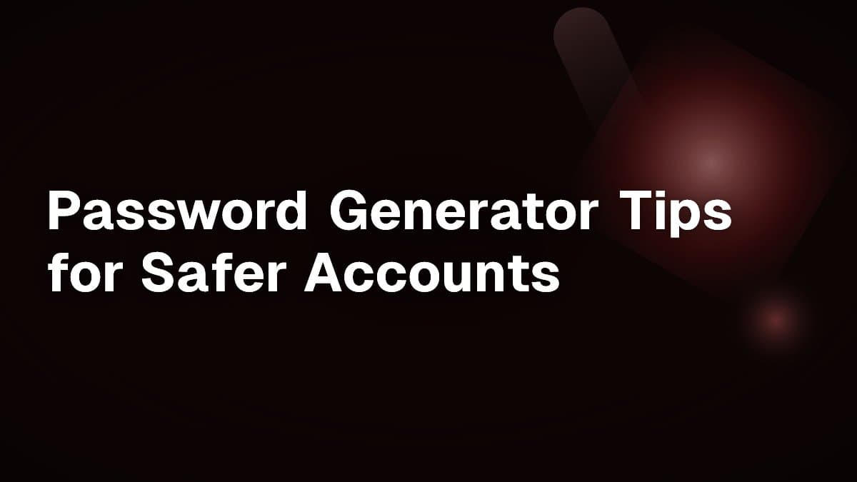 Password Generator Tips for Safer Accounts