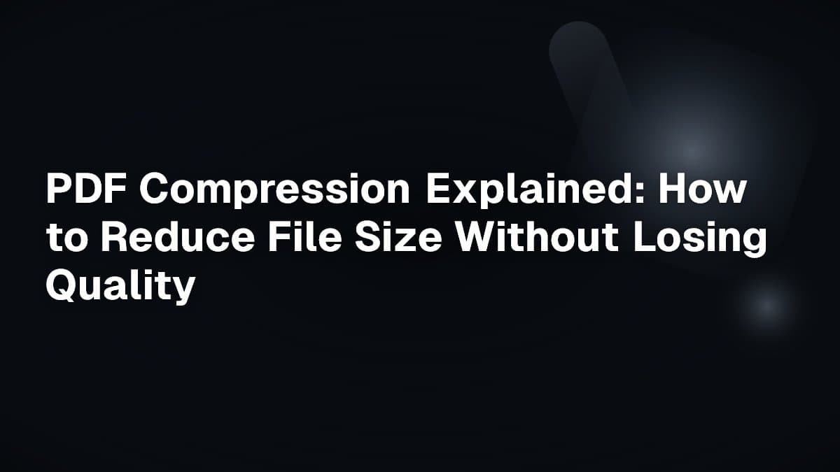 PDF Compression Explained: How to Reduce File Size Without Losing Quality