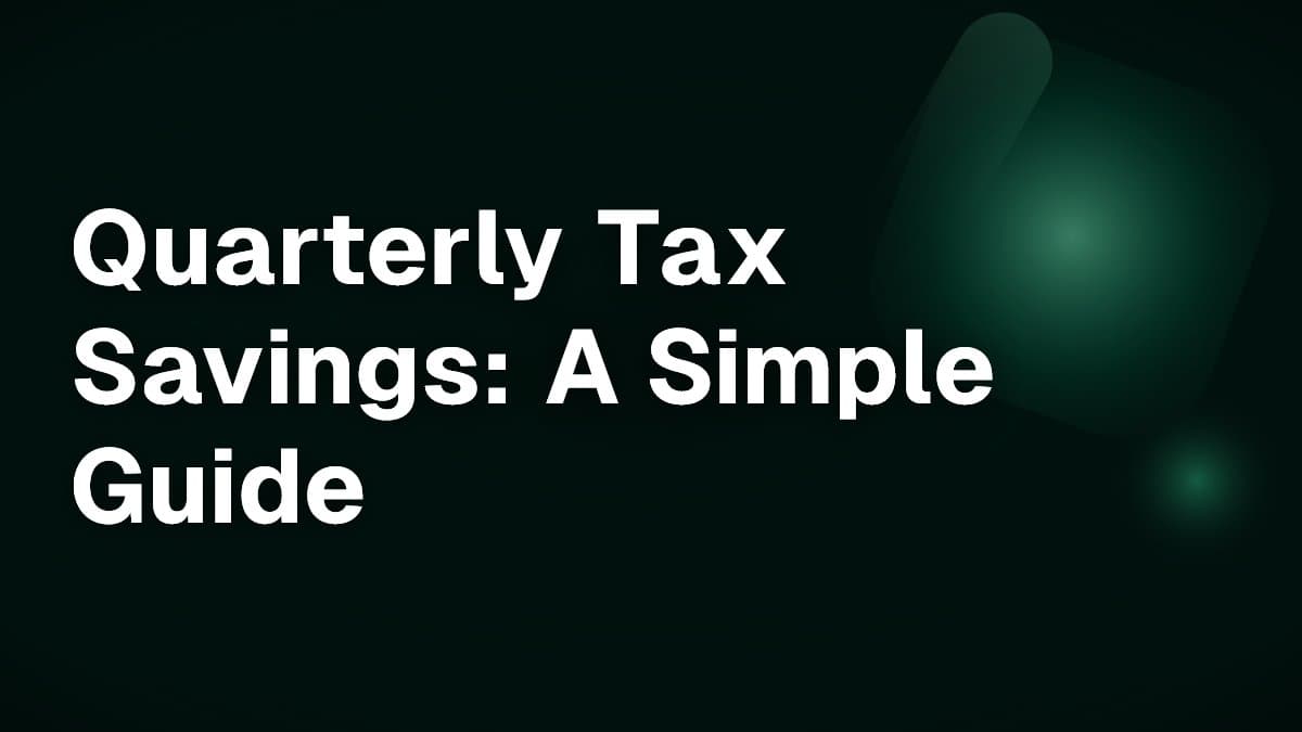 Quarterly Tax Savings: A Simple Guide