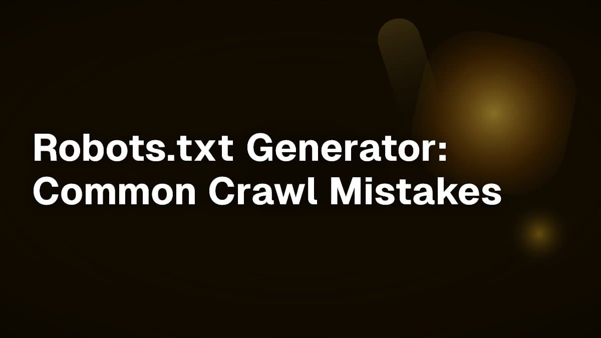 Robots.txt Generator: Common Crawl Mistakes