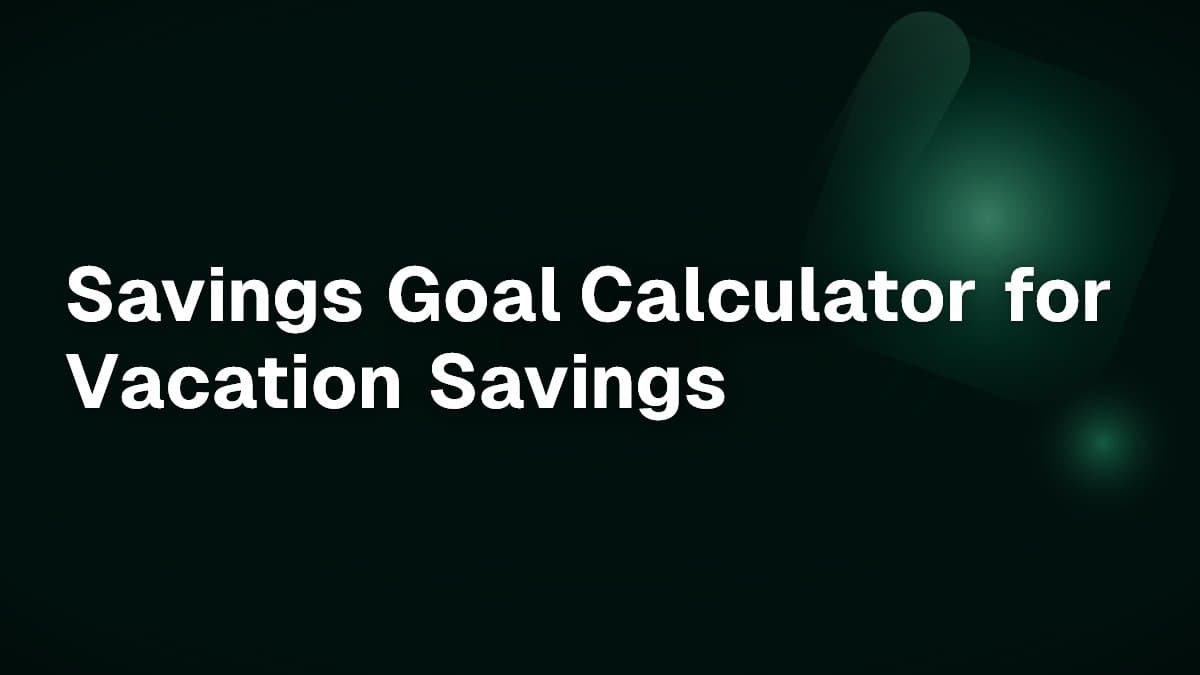 Savings Goal Calculator for Vacation Savings