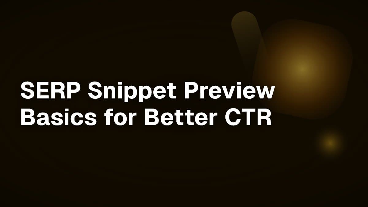 SERP Snippet Preview Basics for Better CTR