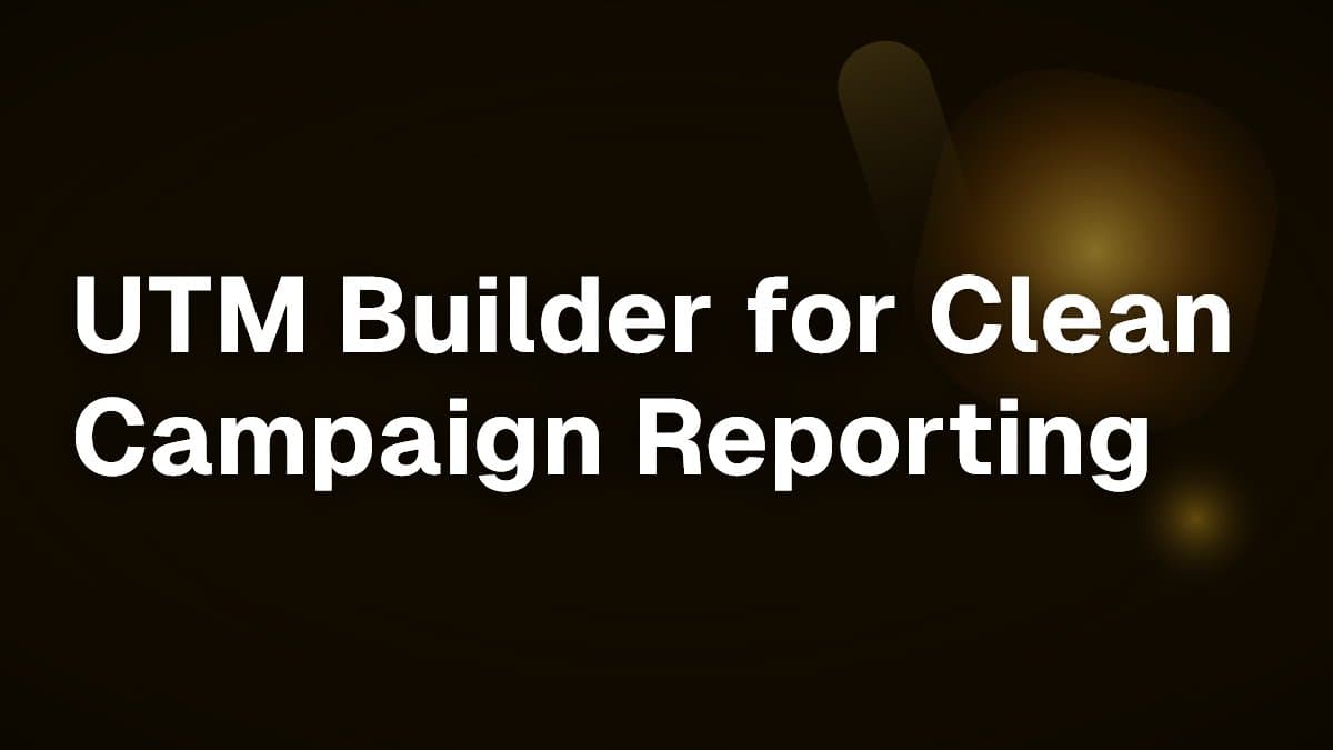 UTM Builder for Clean Campaign Reporting