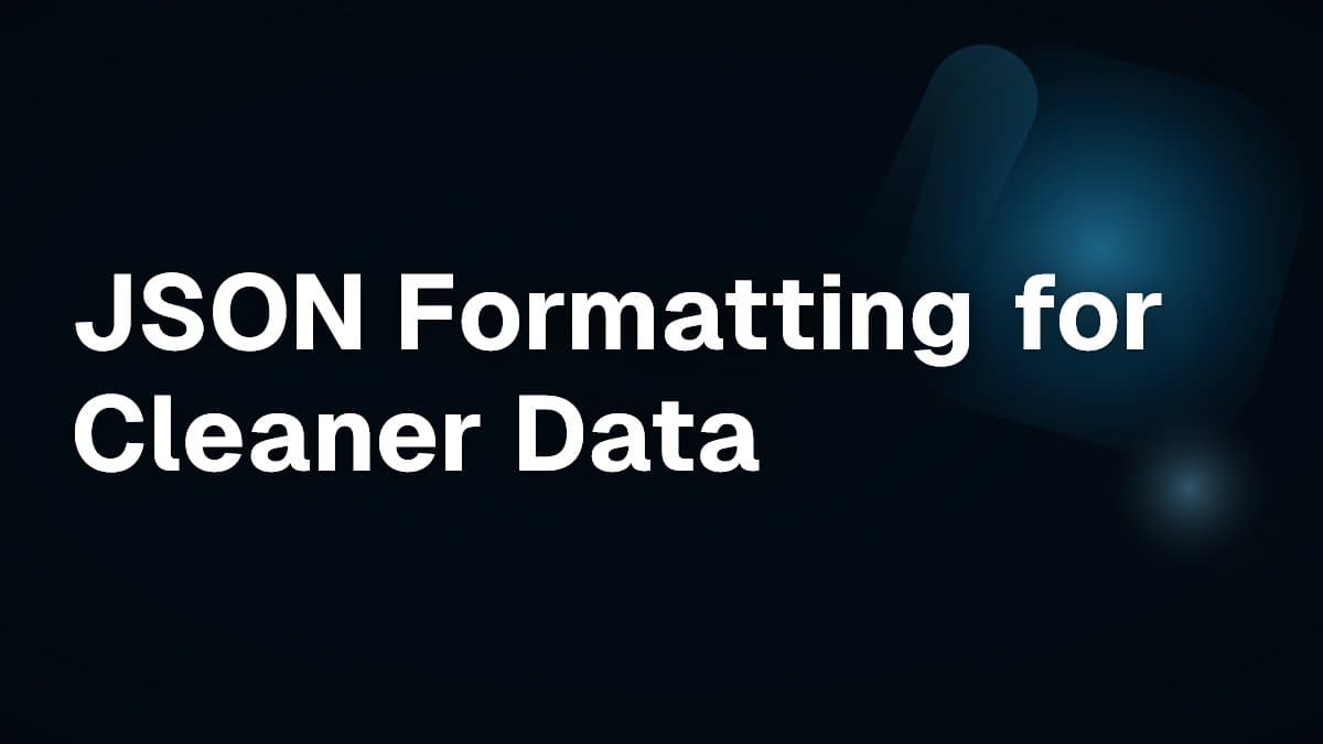 JSON Formatting for Cleaner Data