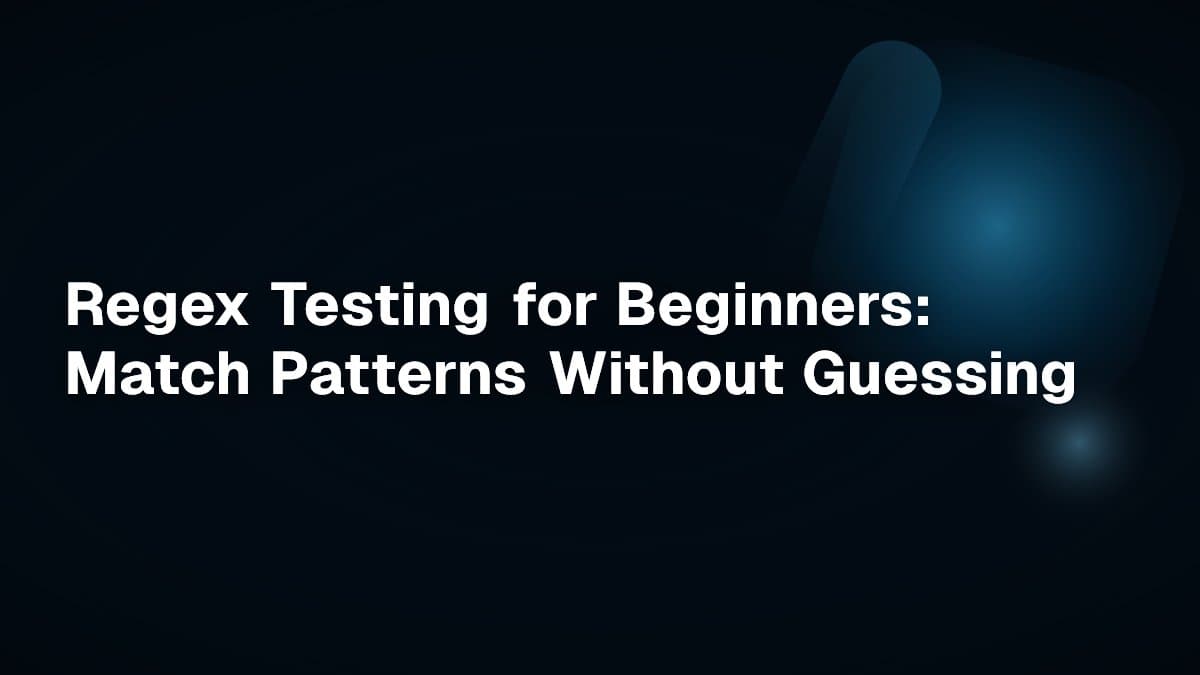 Regex Testing for Beginners: Match Patterns Without Guessing