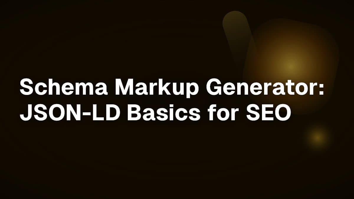 Schema Markup Generator: JSON-LD Basics for SEO