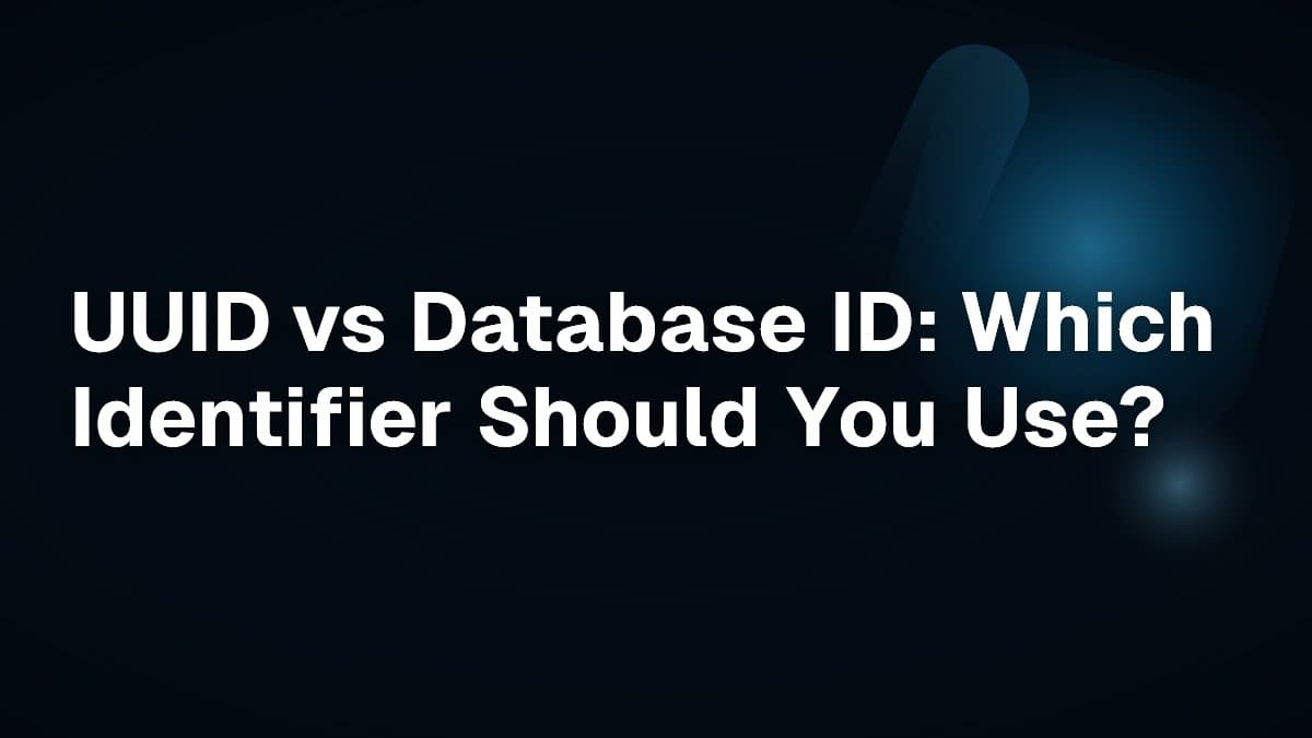 UUID vs Database ID: Which Identifier Should You Use?